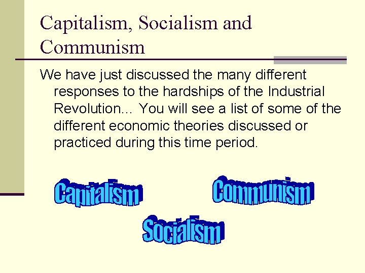 Capitalism, Socialism and Communism We have just discussed the many different responses to the
