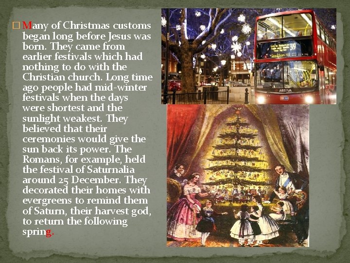 � Many of Christmas customs began long before Jesus was born. They came from