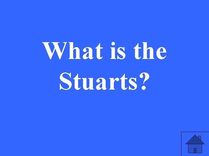 What is the Stuarts? 
