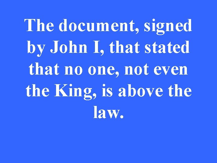 The document, signed by John I, that stated that no one, not even the