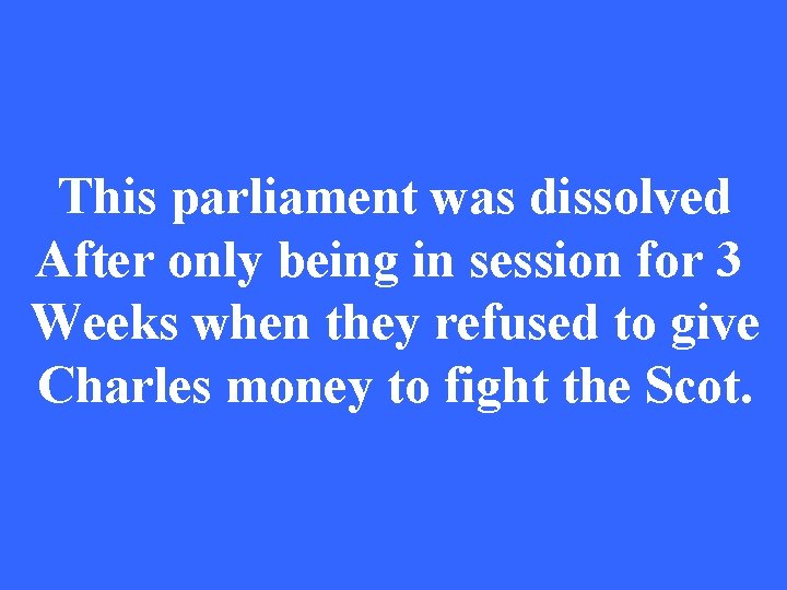 This parliament was dissolved After only being in session for 3 Weeks when they