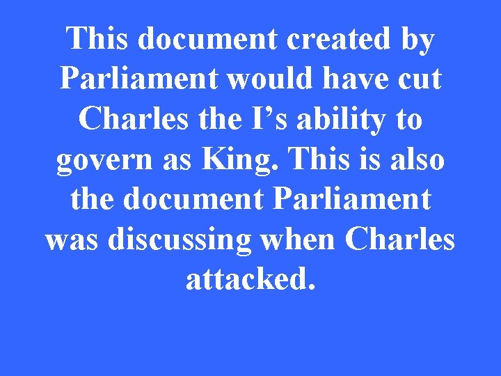 This document created by Parliament would have cut Charles the I’s ability to govern