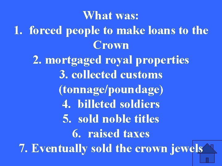 What was: 1. forced people to make loans to the Crown 2. mortgaged royal