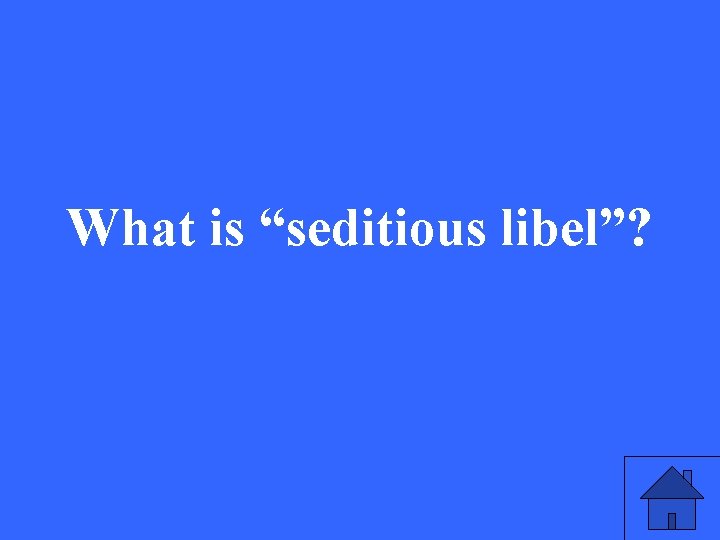 What is “seditious libel”? 