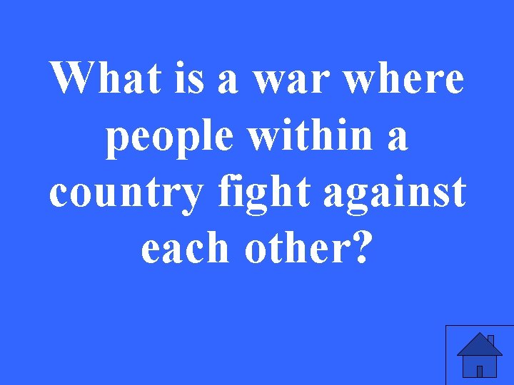 What is a war where people within a country fight against each other? 