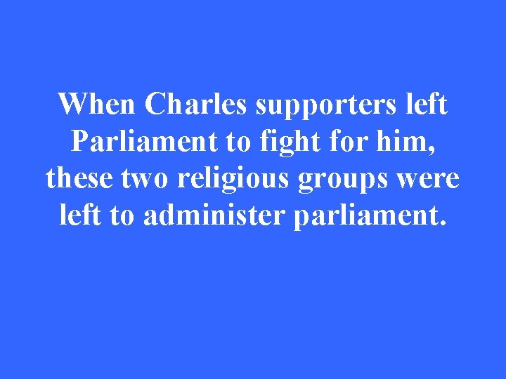 When Charles supporters left Parliament to fight for him, these two religious groups were