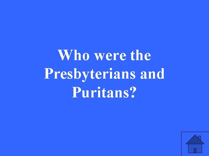 Who were the Presbyterians and Puritans? 