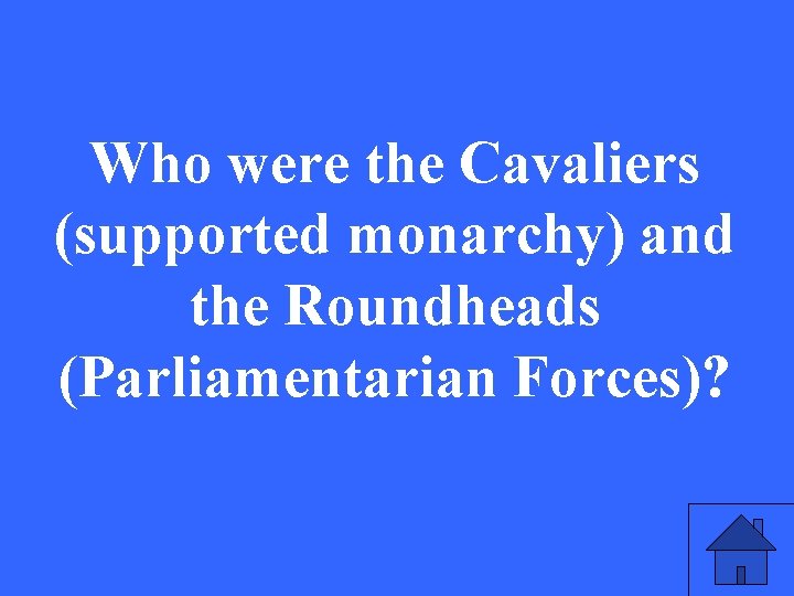 Who were the Cavaliers (supported monarchy) and the Roundheads (Parliamentarian Forces)? 