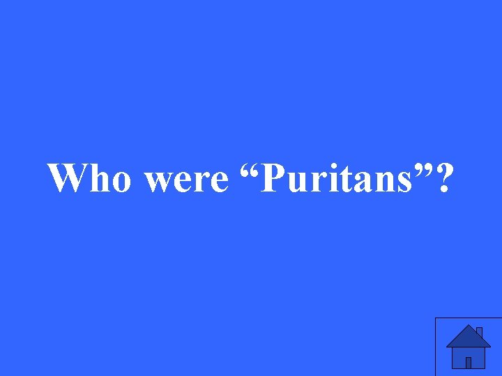 Who were “Puritans”? 