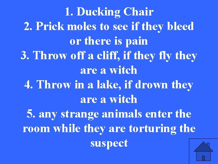 1. Ducking Chair 2. Prick moles to see if they bleed or there is