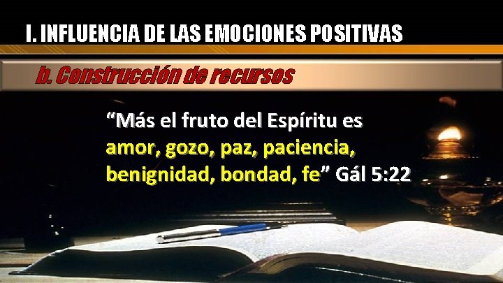 I. INFLUENCIA DE LAS EMOCIONES POSITIVAS b. Construcción de recursos “Más el fruto del