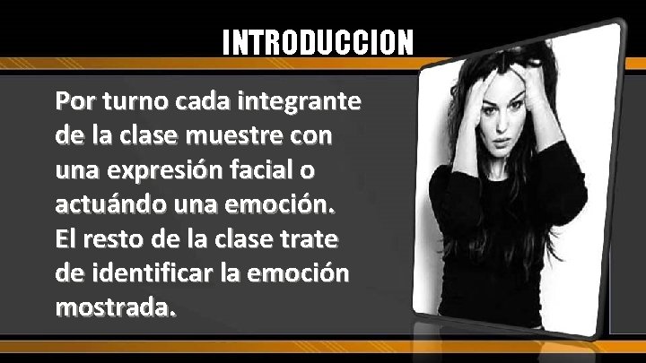 INTRODUCCION Por turno cada integrante de la clase muestre con una expresión facial o