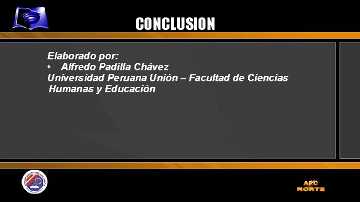 CONCLUSION Elaborado por: • Alfredo Padilla Chávez Universidad Peruana Unión – Facultad de Ciencias