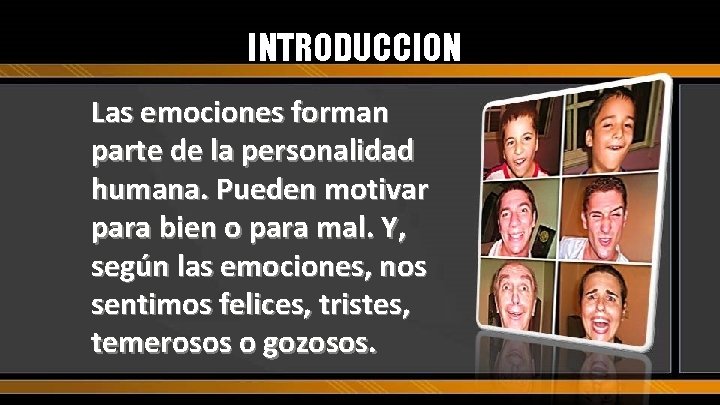 INTRODUCCION Las emociones forman parte de la personalidad humana. Pueden motivar para bien o