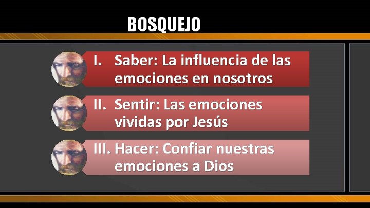 BOSQUEJO I. Saber: La influencia de las emociones en nosotros II. Sentir: Las emociones