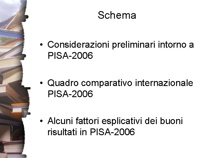 Schema • Considerazioni preliminari intorno a PISA-2006 • Quadro comparativo internazionale PISA-2006 • Alcuni