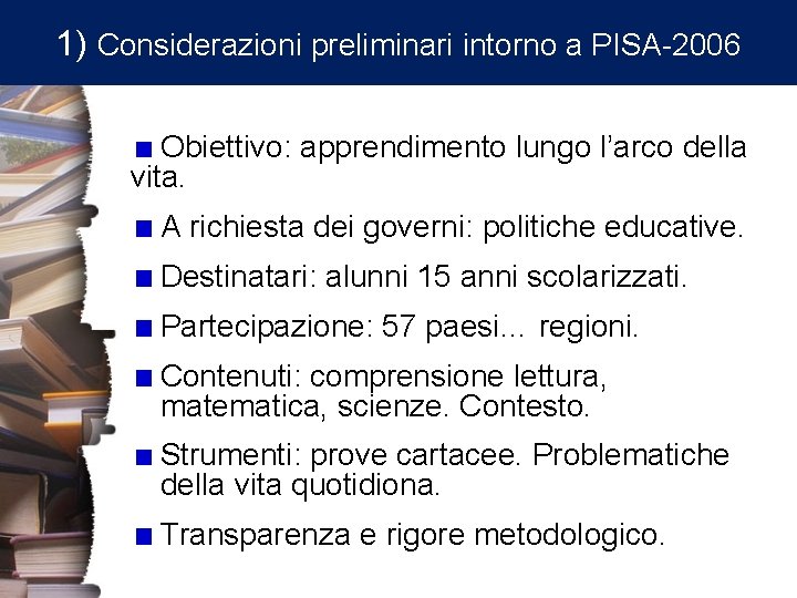 1) Considerazioni preliminari intorno a PISA-2006 Obiettivo: apprendimento lungo l’arco della vita. A richiesta