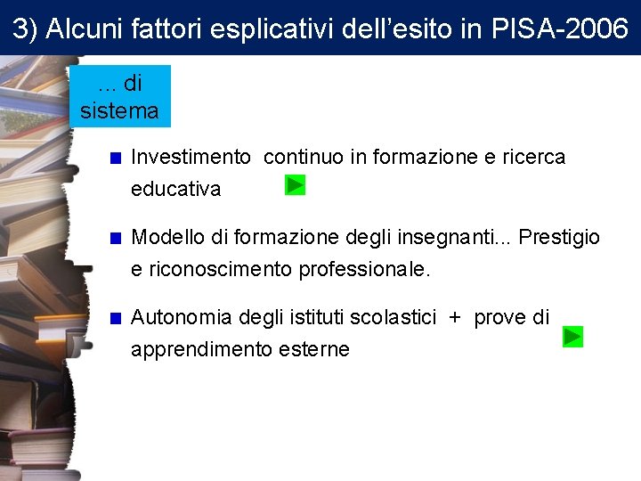 3) Alcuni fattori esplicativi dell’esito in PISA-2006. . . di sistema Investimento continuo in