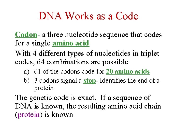 DNA Works as a Code Codon- a three nucleotide sequence that codes for a