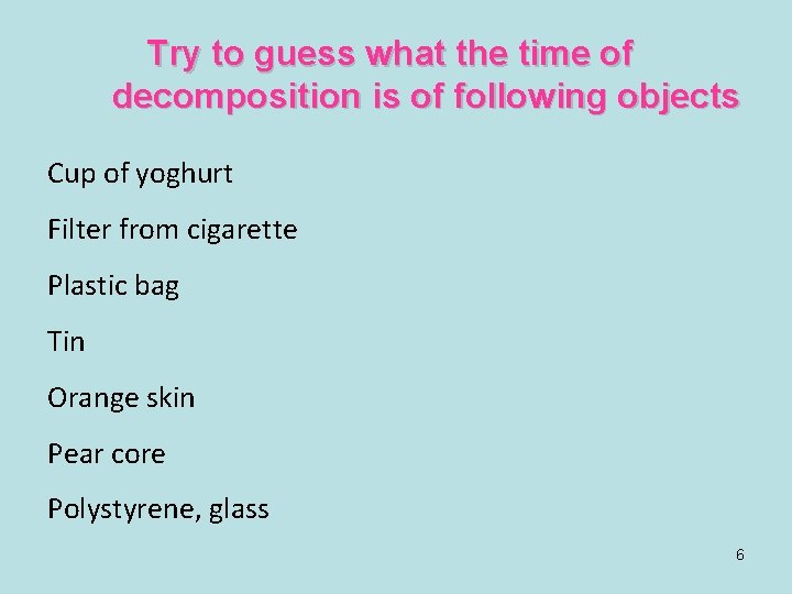 Try to guess what the time of decomposition is of following objects Cup of