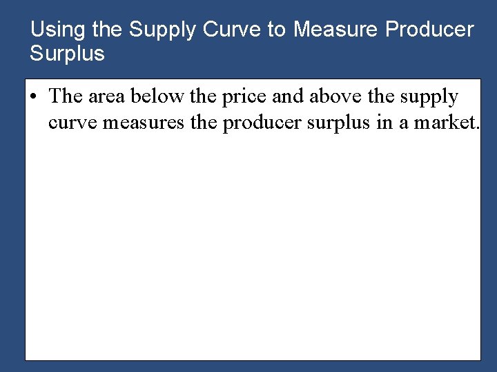 Using the Supply Curve to Measure Producer Surplus • The area below the price
