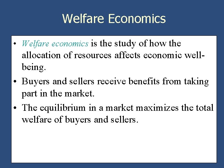 Welfare Economics • Welfare economics is the study of how the allocation of resources