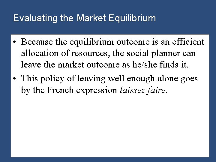 Evaluating the Market Equilibrium • Because the equilibrium outcome is an efficient allocation of