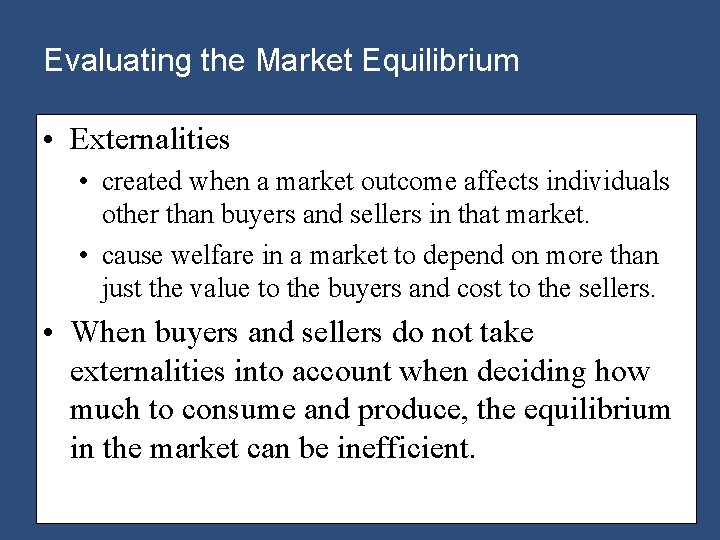 Evaluating the Market Equilibrium • Externalities • created when a market outcome affects individuals