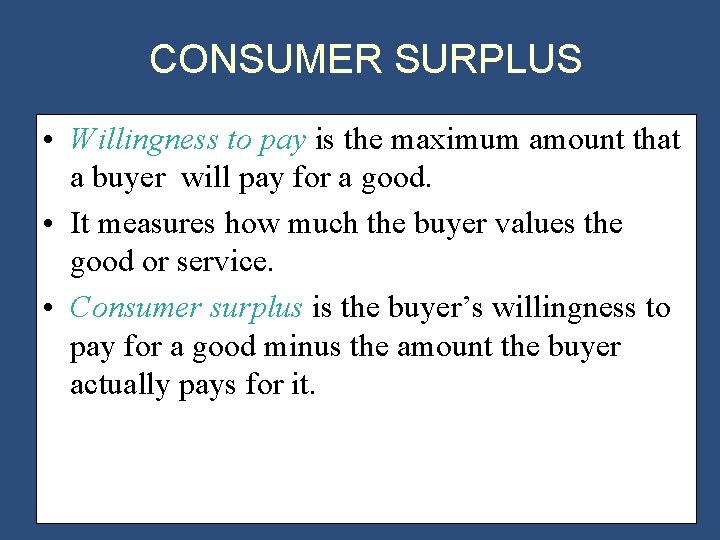 CONSUMER SURPLUS • Willingness to pay is the maximum amount that a buyer will