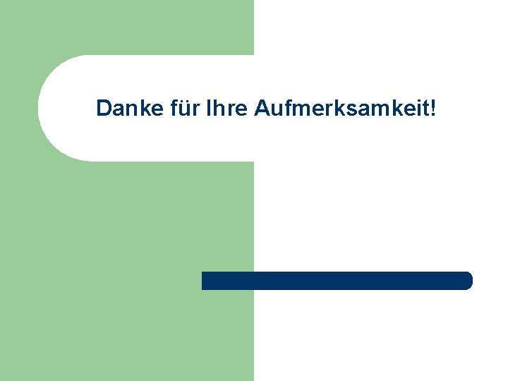 Danke für Ihre Aufmerksamkeit! 