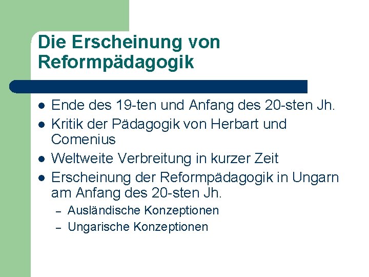 Die Erscheinung von Reformpädagogik l l Ende des 19 -ten und Anfang des 20