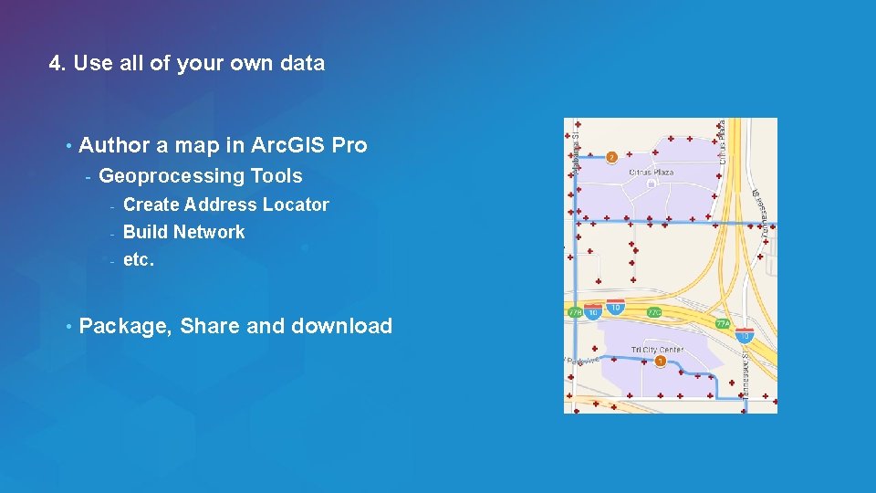 4. Use all of your own data • Author a map in Arc. GIS