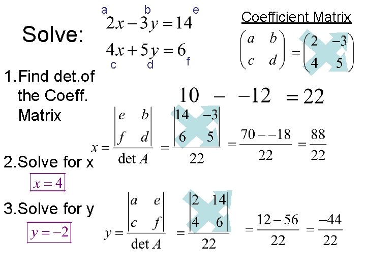 a b e Solve: 1. Find det. of the Coeff. Matrix 2. Solve for