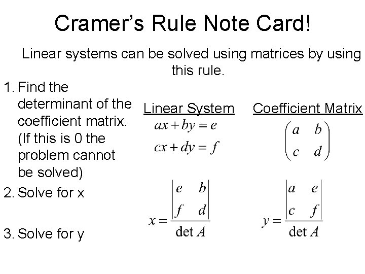 Cramer’s Rule Note Card! Linear systems can be solved using matrices by using this