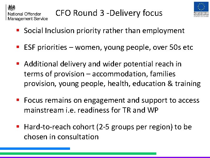 CFO Round 3 -Delivery focus § Social Inclusion priority rather than employment § ESF