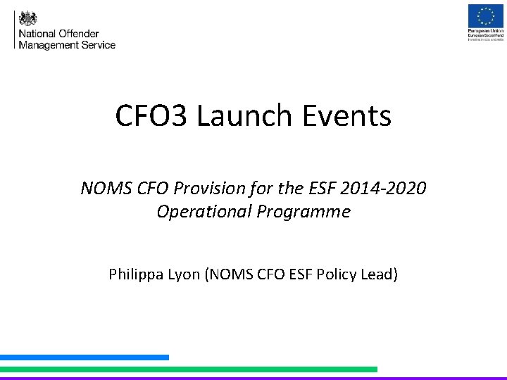 CFO 3 Launch Events NOMS CFO Provision for the ESF 2014 -2020 Operational Programme