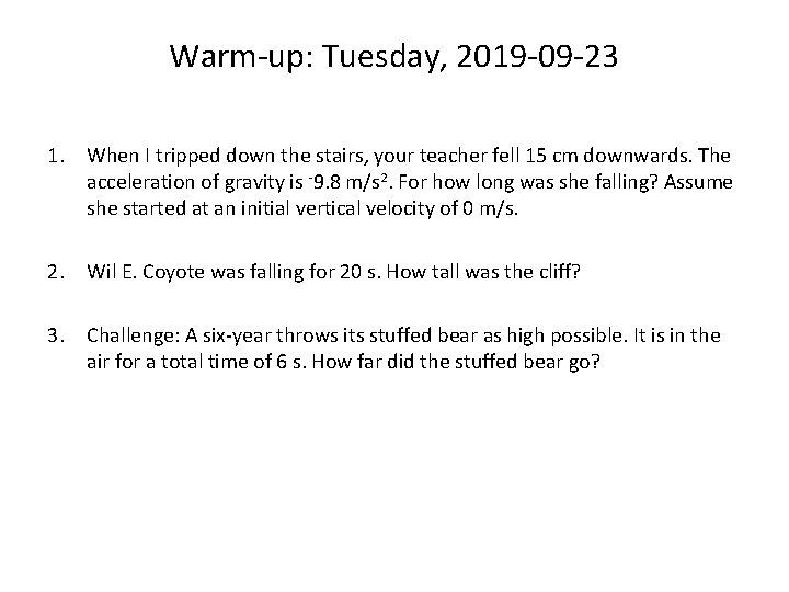 Warm-up: Tuesday, 2019 -09 -23 1. When I tripped down the stairs, your teacher
