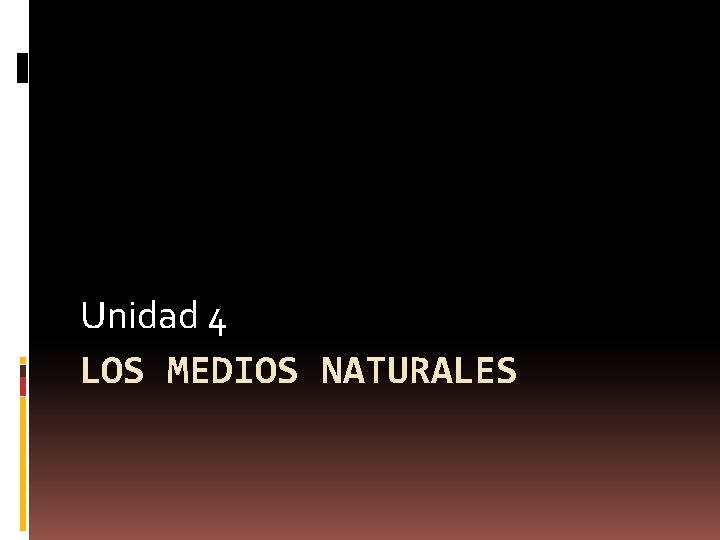 Unidad 4 LOS MEDIOS NATURALES 