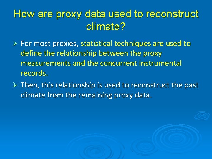 How are proxy data used to reconstruct climate? For most proxies, statistical techniques are