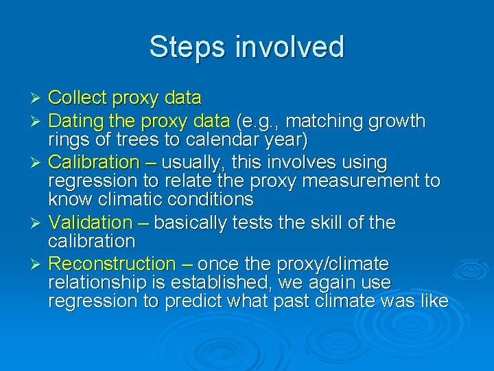 Steps involved Collect proxy data Dating the proxy data (e. g. , matching growth