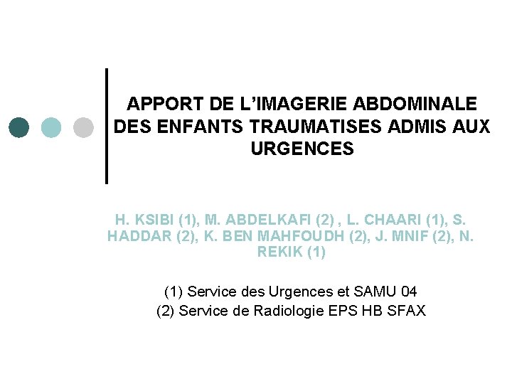 APPORT DE L’IMAGERIE ABDOMINALE DES ENFANTS TRAUMATISES ADMIS AUX URGENCES H. KSIBI (1), M.