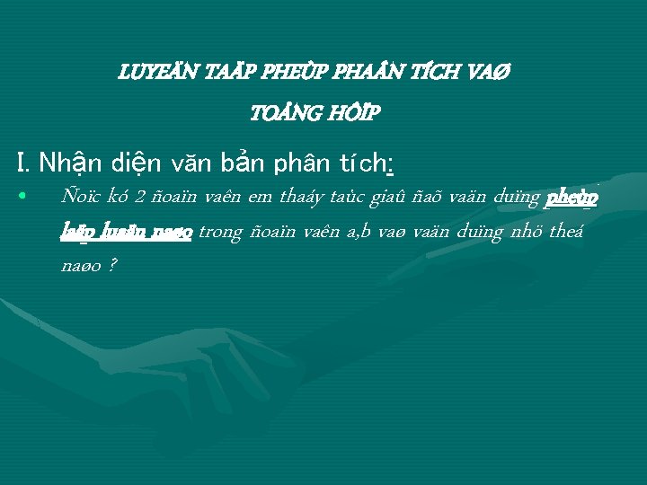 LUYEÄN TAÄP PHEÙP PHA N TÍCH VAØ TOÅNG HÔÏP I. Nhận diện văn bản