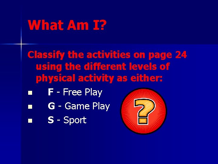 What Am I? Classify the activities on page 24 using the different levels of What Am I? Classify the activities on page 24 using the different levels of