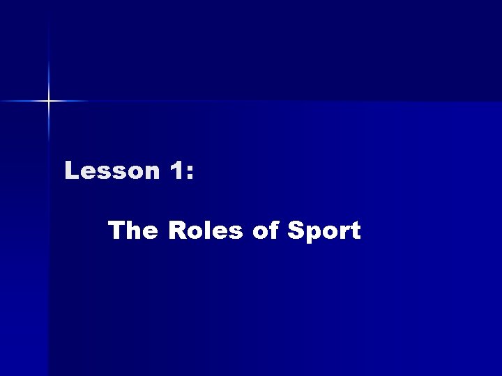 Lesson 1: The Roles of Sport Lesson 1: The Roles of Sport