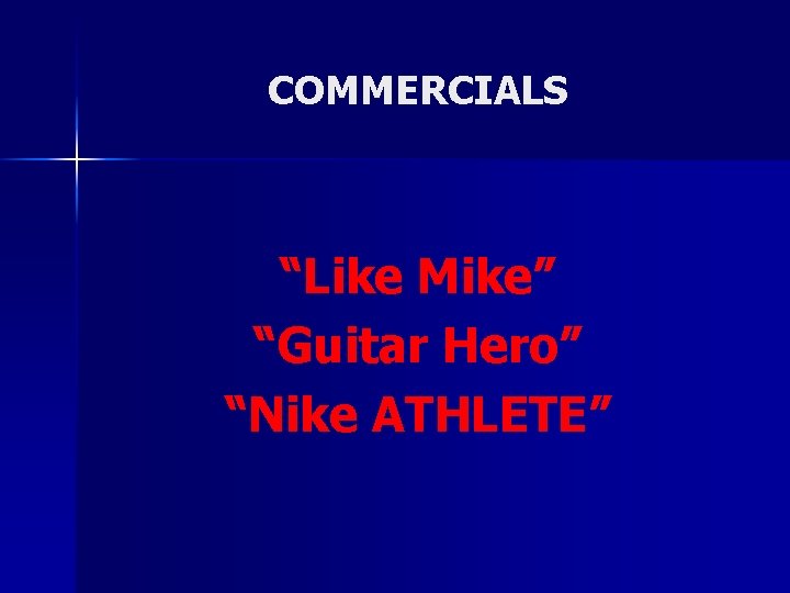 COMMERCIALS “Like Mike” “Guitar Hero” “Nike ATHLETE” COMMERCIALS “Like Mike” “Guitar Hero” “Nike ATHLETE”