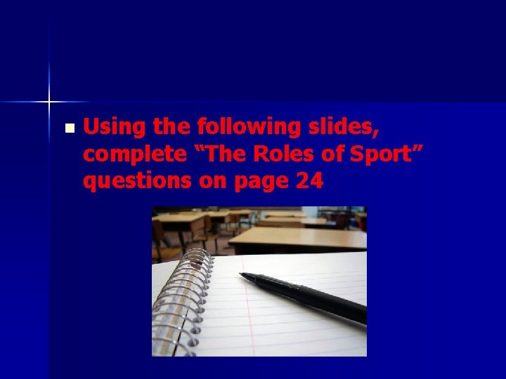 n Using the following slides, complete “The Roles of Sport” questions on page 24 n Using the following slides, complete “The Roles of Sport” questions on page 24