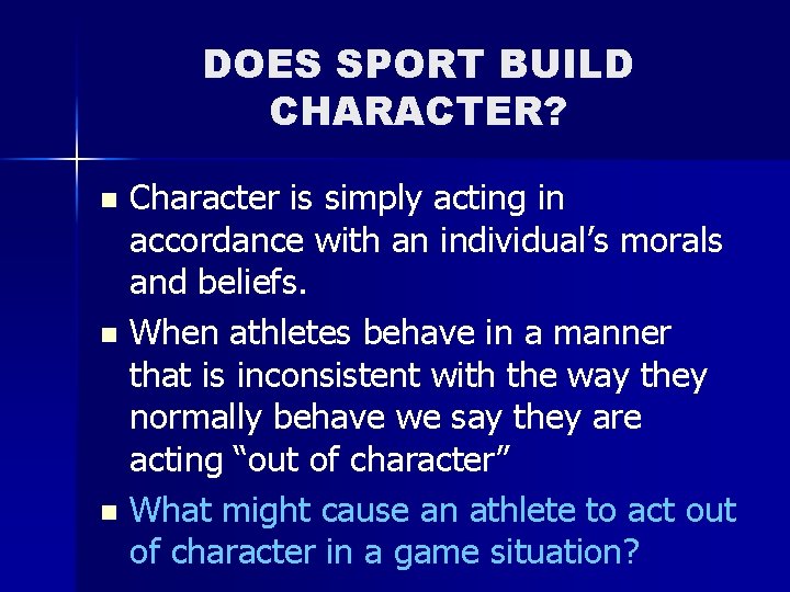 DOES SPORT BUILD CHARACTER? Character is simply acting in accordance with an individual’s morals DOES SPORT BUILD CHARACTER? Character is simply acting in accordance with an individual’s morals