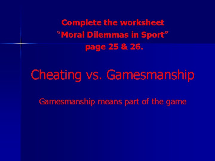 Complete the worksheet “Moral Dilemmas in Sport” page 25 & 26. Cheating vs. Gamesmanship Complete the worksheet “Moral Dilemmas in Sport” page 25 & 26. Cheating vs. Gamesmanship
