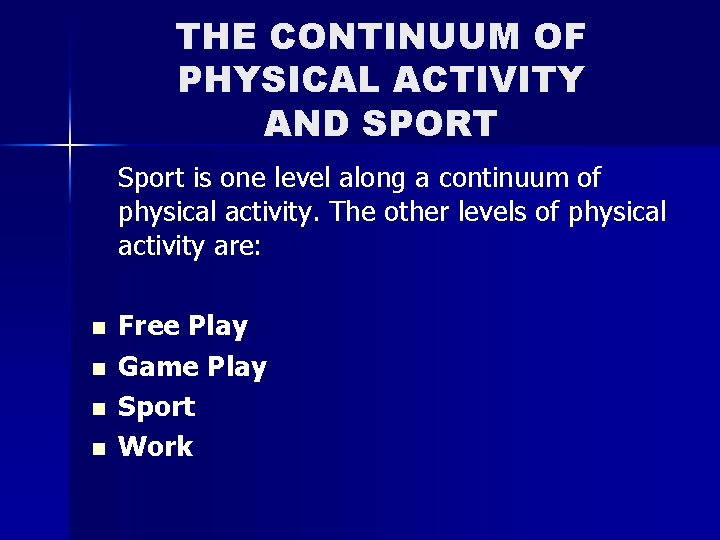 THE CONTINUUM OF PHYSICAL ACTIVITY AND SPORT Sport is one level along a continuum THE CONTINUUM OF PHYSICAL ACTIVITY AND SPORT Sport is one level along a continuum