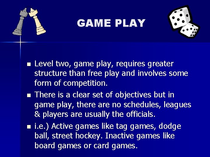 GAME PLAY n n n Level two, game play, requires greater structure than free GAME PLAY n n n Level two, game play, requires greater structure than free